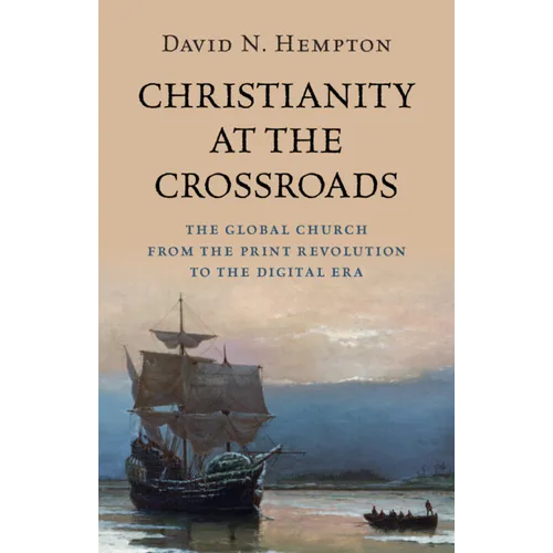 Christianity at the Crossroads: The Global Church from the Print Revolution to the Digital Era