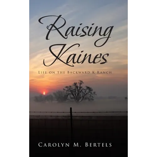Raising Kaines: Life on the Backward K Ranch