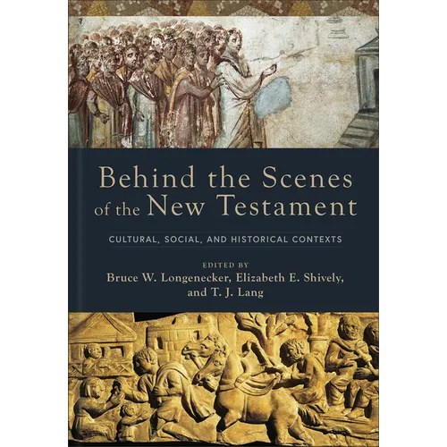 Behind the Scenes of the New Testament: Cultural, Social, and Historical Contexts
