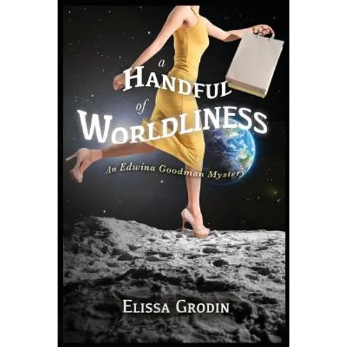 A Handful of Worldliness: An Edwina Goodman Mystery