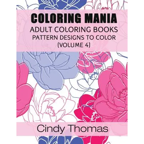 Coloring Mania: Adult Coloring Books - Pattern Designs to Color (Volume 4)
