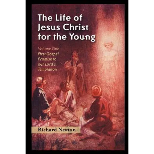 The Life of Jesus Christ for the Young: Volume One