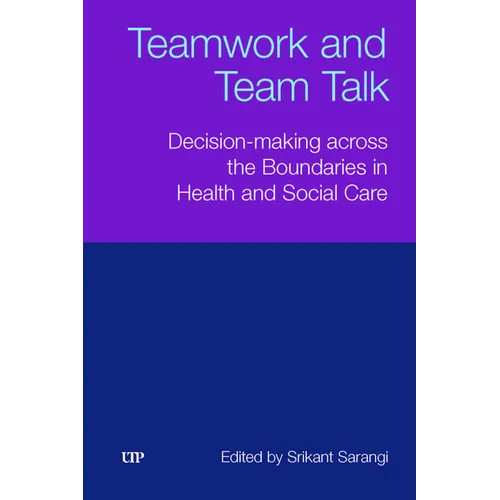 Teamwork and Team Talk: Decision-Making Across the Boundaries in Health and Social Care