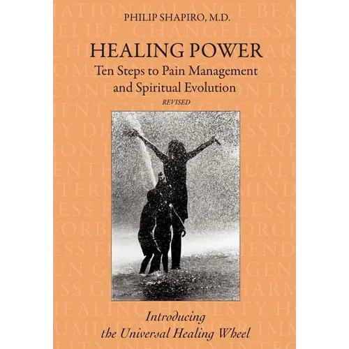 Healing Power: Ten Steps to Pain Management and Spiritual Evolution Revised: Introducing the Universal Healing Wheel