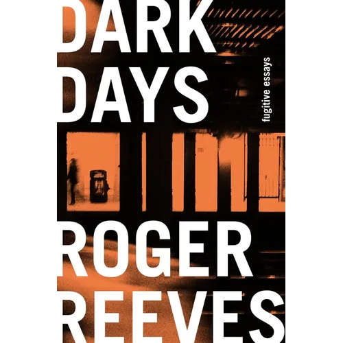 Dark Days: Fugitive Essays