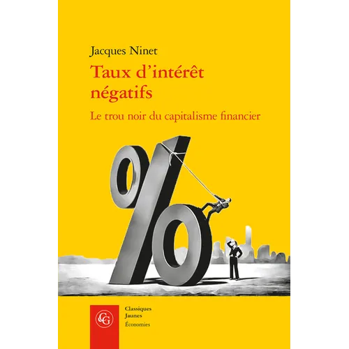 Taux d'Interet Negatifs: Le Trou Noir Du Capitalisme Financier