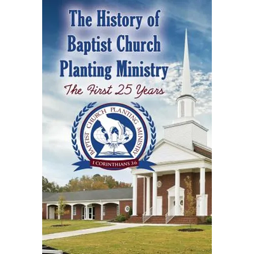The History of Baptist Church Planting Ministry: The First 25 Years