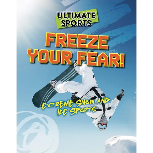 Freeze Your Fear!: Extreme Snow and Ice Sports