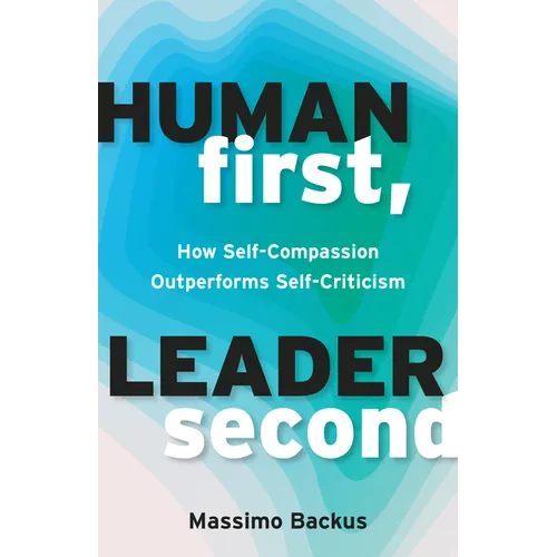 Human First, Leader Second: How Self-Compassion Outperforms Self-Criticism