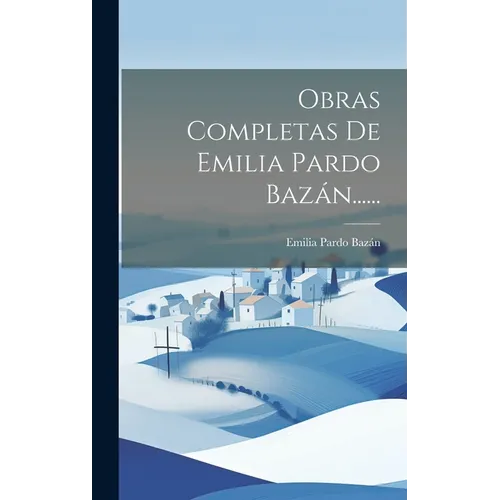 Obras Completas De Emilia Pardo Baz疣......