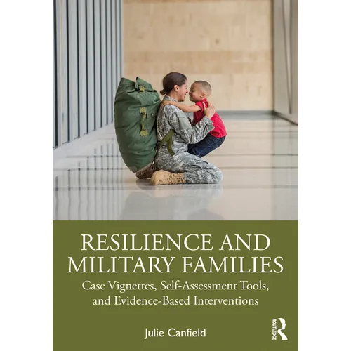 Resilience and Military Families: Case Vignettes, Self-Assessment Tools, and Evidence-Based Interventions