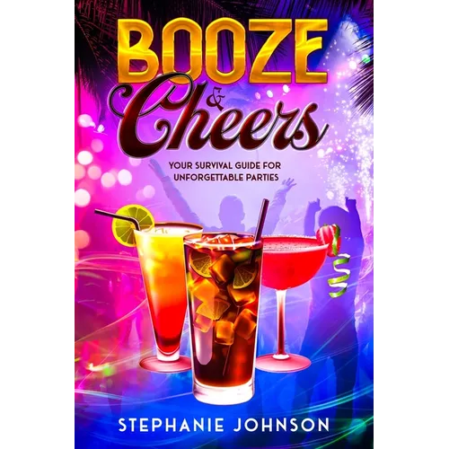 Booze & Cheers: Your Survival Guide for Unforgettable Parties