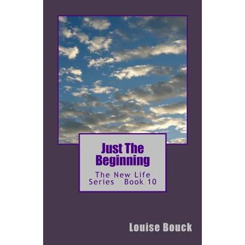 Just The Beginning: The New Life Series Book 10