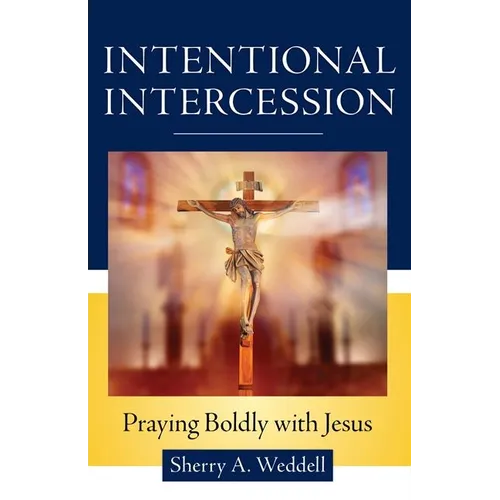 Intentional Intercession: Praying Boldly with Jesus