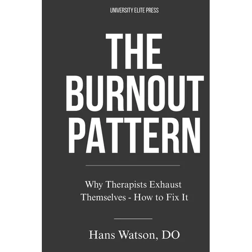 The Burnout Pattern: Why Therapists Exhaust Themselves-and How to Fix It