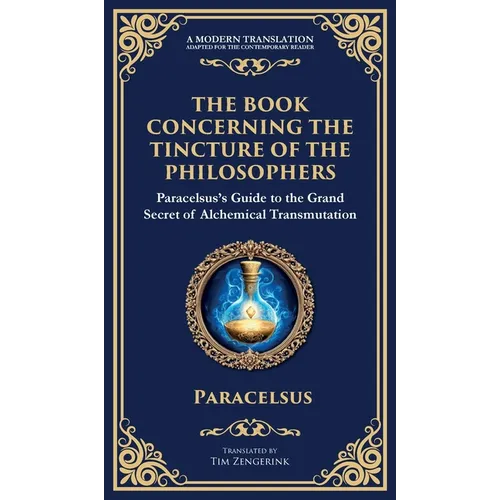 The Book Concerning the Tincture of the Philosophers: Unlocking the Secrets of Alchemical Transformation (Deluxe Hardbound Edition)