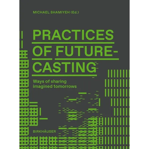 Practices of Futurecasting (Working Title): Sharing Desired Futures