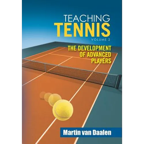 Teaching Tennis Volume 2: The Development of Advanced Players
