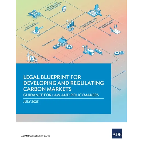 Legal Blueprint for Developing and Regulating Carbon Markets: Guidance for Law and Policymakers