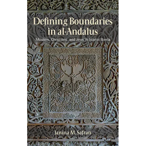 Defining Boundaries in Al-Andalus: Muslims, Christians, and Jews in Islamic Iberia