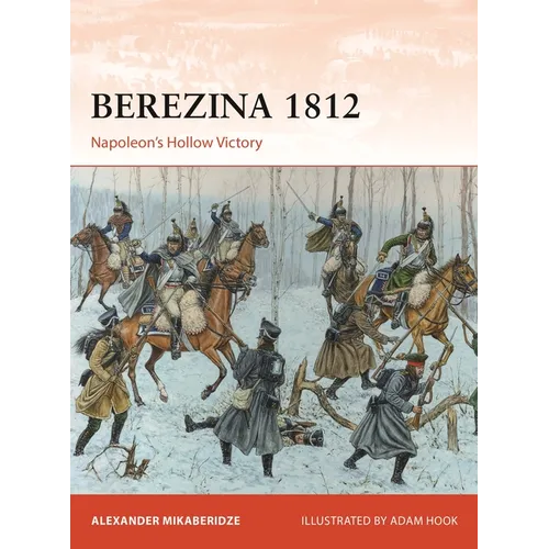 Berezina 1812: Napoleon's Hollow Victory