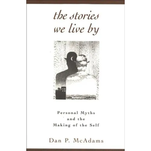 The Stories We Live by: Personal Myths and the Making of the Self