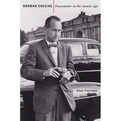 Norman Cousins: Peacemaker in the Atomic Age