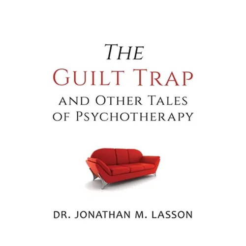 The Guilt Trap and Other Tales of Psychotherapy