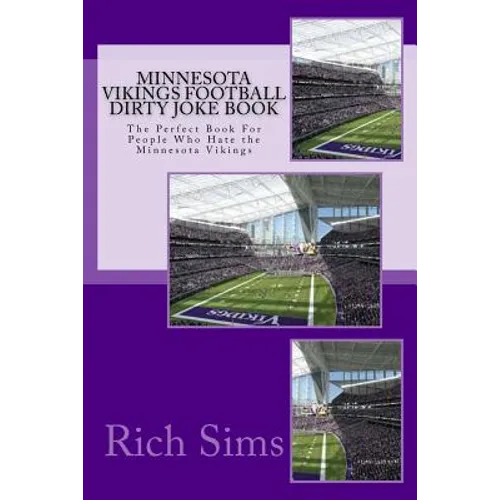 Minnesota Vikings Football Dirty Joke Book: The Perfect Book For People Who Hate the Minnesota Vikings