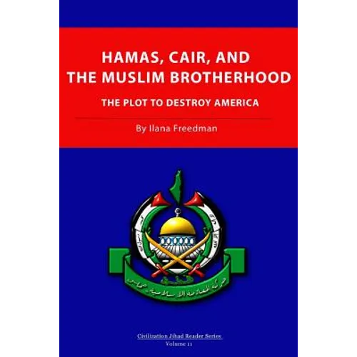 Hamas, CAIR and the Muslim Brotherhood: The Plot to Destroy America