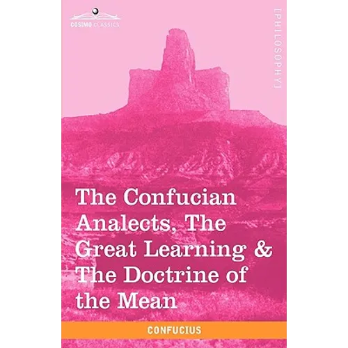 The Confucian Analects, the Great Learning & the Doctrine of the Mean