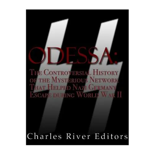 Odessa: The Controversial History of the Mysterious Network that Helped Nazis Escape Germany after World War II