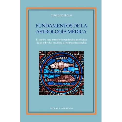 Fundamentos de la Astrologia Medica: El camino para entender las tendencias patologicas de un individuo mediante la lectura de las estrellas