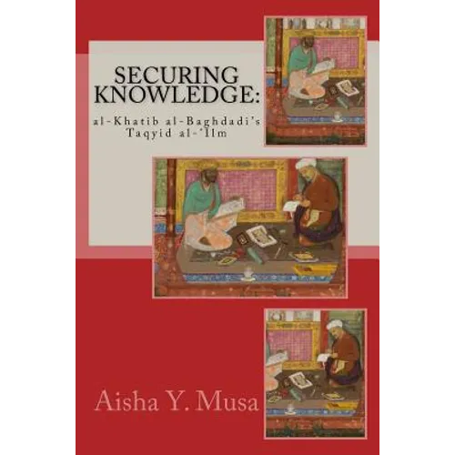 Securing Knowledge: al-Khatib al-Baghdadi's Taqyid al-'Ilm