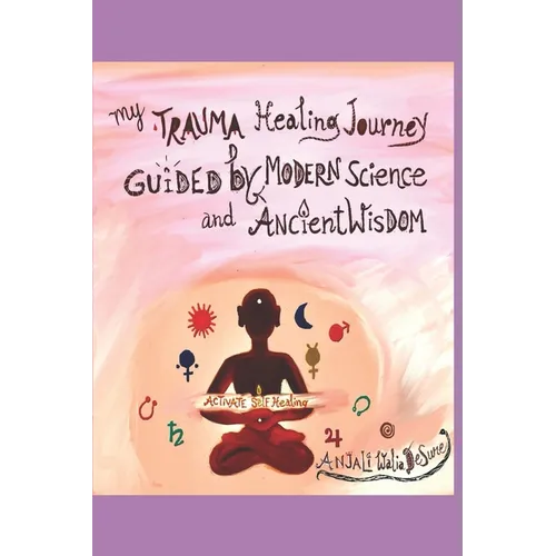 My Trauma Healing Journey: Guided by Modern Science and Ancient Wisdom