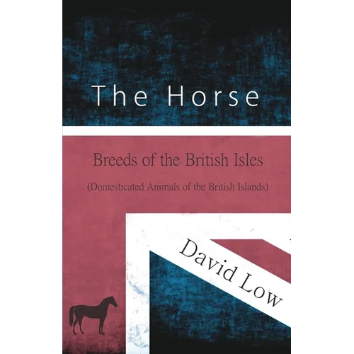 The Horse - Breeds of the British Isles (Domesticated Animals of the British Islands)