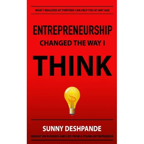 Entrepreneurship Changed The Way I Think: Insight on business and life from a young entrepreneur