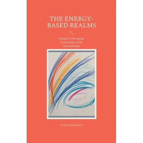 The energy-based realms: Volume 5: The energy-based realm of the natural beings