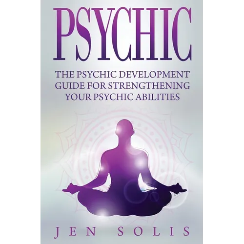 Psychic: The Psychic Development Guide for Strengthening Your Psychic Abilities