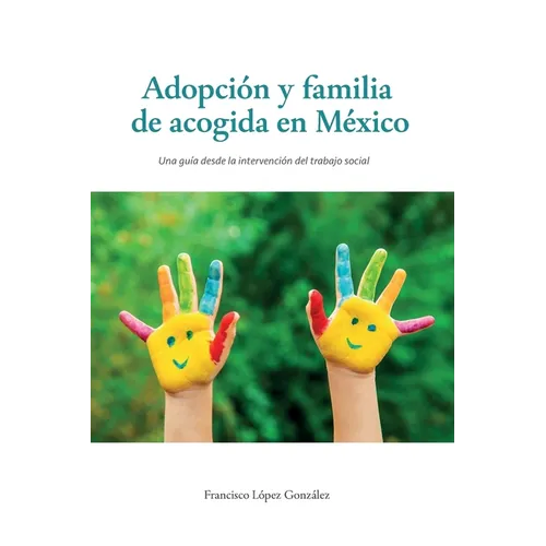 Adopción y familia de acogida en México: Una guía desde la invervención del trabajo social