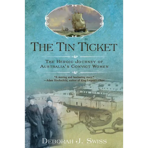 The Tin Ticket: The Heroic Journey of Australia's Convict Women