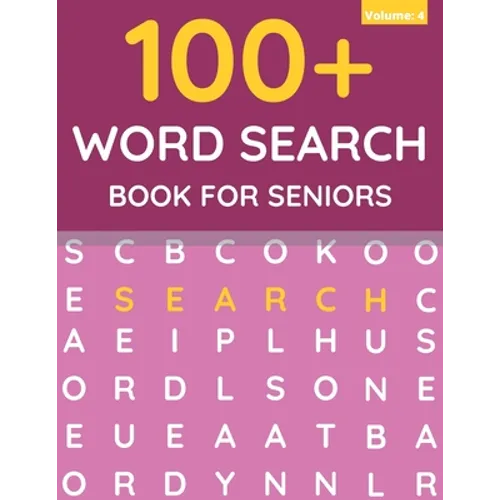 100+ Word Search Book For Seniors: Word Search For Adults & Seniors (Volume: 4)
