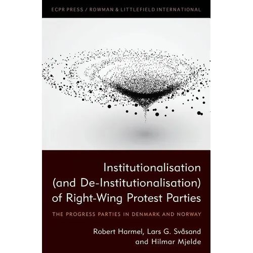 Institutionalisation (and De-Institutionalisation) of Right-Wing Protest Parties: The Progress Parties in Denmark and Norway