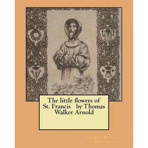 The little flowers of St. Francis by Thomas Walker Arnold