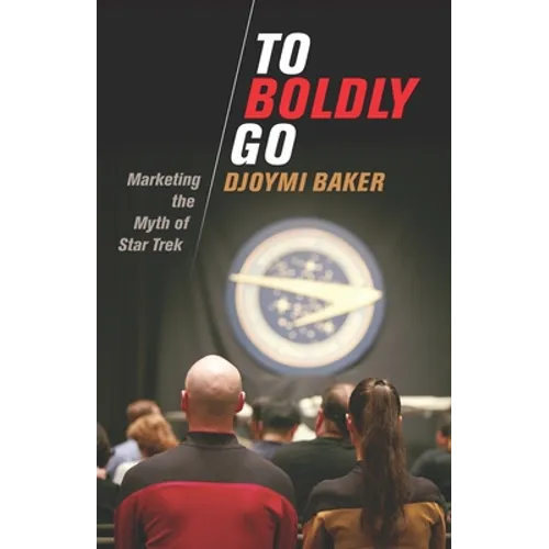 To Boldly Go: Marketing the Myth of Star Trek