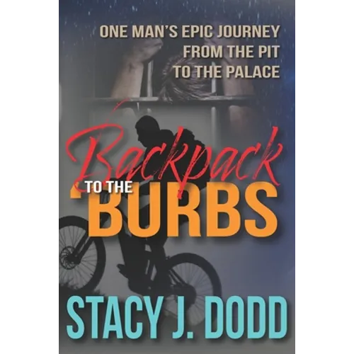 Backpack to the Burbs: One Man's Epic Journey from the Pit to the Palace