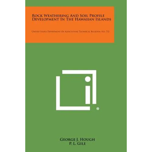Rock Weathering and Soil Profile Development in the Hawaiian Islands: United States Department of Agriculture Technical Bulletin, No. 752