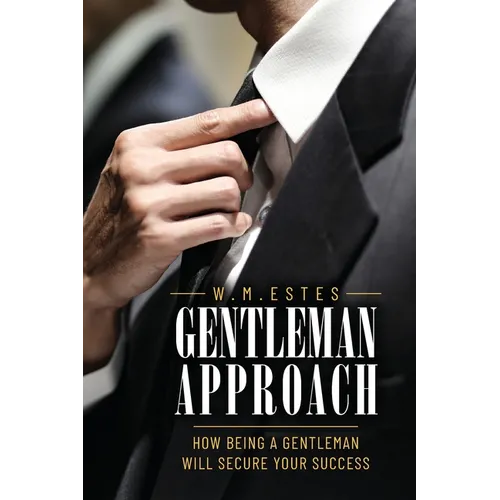 Gentleman Approach: How Being A Gentleman Will Secure Your Success