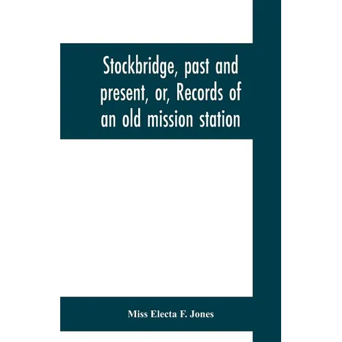 Stockbridge, past and present, or, Records of an old mission station