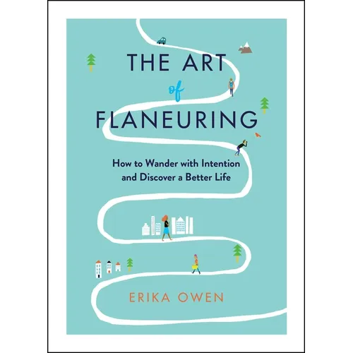 The Art of Flaneuring: How to Wander with Intention and Discover a Better Life
